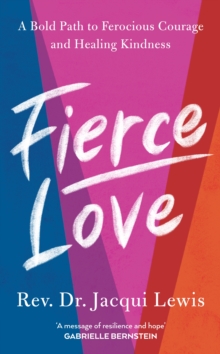 Fierce Love : A Bold Path to Ferocious Courage and Healing Kindness