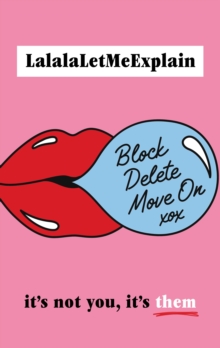 Block, Delete, Move On : It's not you, it's them : The instant Sunday Times bestseller