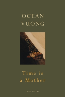 Time is a Mother : From the author of On Earth We re Briefly Gorgeous