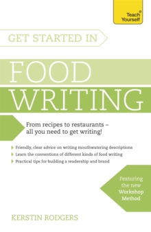 Get Started in Food Writing : The complete guide to writing about food, cooking, recipes and gastronomy, Paperback Book Get Started in Food Writing : The complete guide to writing about food, cooking, recipes and gastronomy, Paperback Book