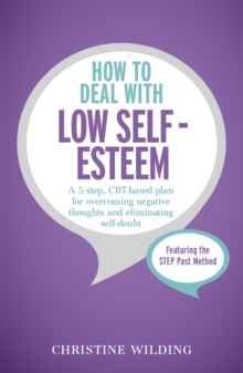 How to Deal with Low Self-Esteem : A 5-Step, CBT-Based Plan for Overcoming Negative Thoughts and Eliminating Self-Doubt, Paperback Book How to Deal with Low Self-Esteem : A 5-Step, CBT-Based Plan for Overcoming Negative Thoughts and Eliminating Self-Doubt, Paperback Book