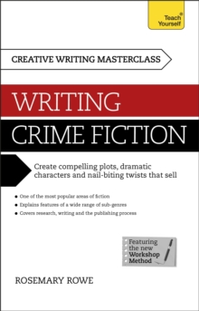 Masterclass: Writing Crime Fiction : How to create compelling plots, dramatic characters and nail biting twists in crime and detective fiction