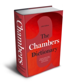 The Chambers Dictionary (13th Edition) : The English dictionary of choice for writers, crossword setters and word lovers