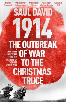 1914: The Outbreak of War to the Christmas Truce : Key Dates and Events from the First Year of the First World War