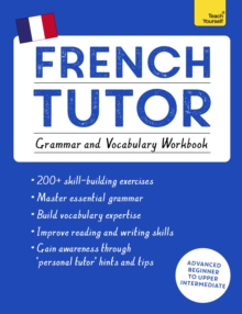 French Tutor: Grammar and Vocabulary Workbook (Learn French with Teach Yourself) : Advanced beginner to upper intermediate course