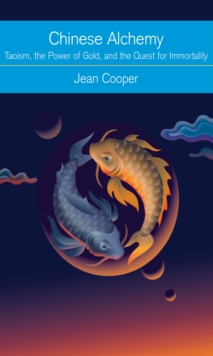 Chinese Alchemy : Taoism, the Power of Gold, and the Quest for Immortality, Paperback Book Chinese Alchemy : Taoism, the Power of Gold, and the Quest for Immortality, Paperback Book
