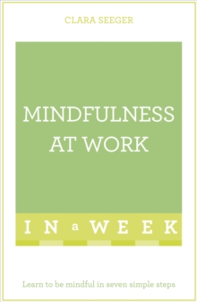 Mindfulness at Work in a Week : Learn to be Mindful in Seven Simple Steps, Paperback Book Mindfulness at Work in a Week : Learn to be Mindful in Seven Simple Steps, Paperback Book