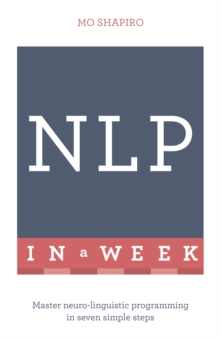 NLP In A Week : Master Neuro-Linguistic Programming In Seven Simple Steps, Paperback Book NLP In A Week : Master Neuro-Linguistic Programming In Seven Simple Steps, Paperback Book
