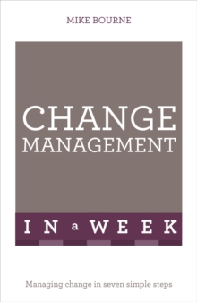 Change Management in a Week : Managing Change in Seven Simple Steps, Paperback Book Change Management in a Week : Managing Change in Seven Simple Steps, Paperback Book