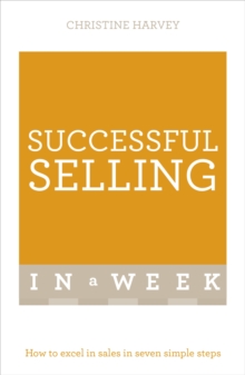 Successful Selling in a Week : How to Excel in Sales in Seven Simple Steps, Paperback Book Successful Selling in a Week : How to Excel in Sales in Seven Simple Steps, Paperback Book