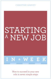 Starting A New Job In A Week : How To Succeed In Your New Role In Seven Simple Steps, Paperback Book Starting A New Job In A Week : How To Succeed In Your New Role In Seven Simple Steps, Paperback Book