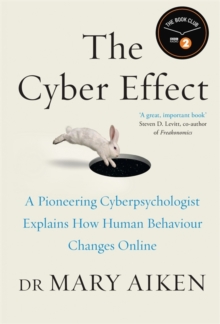 The Cyber Effect : A Pioneering Cyber-Psychologist Explains How Human Behaviour Changes Online, Hardback Book The Cyber Effect : A Pioneering Cyber-Psychologist Explains How Human Behaviour Changes Online, Hardback Book