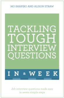 Tackling Tough Interview Questions In A Week : Job Interview Questions Made Easy In Seven Simple Steps, Paperback / softback Book Tackling Tough Interview Questions In A Week : Job Interview Questions Made Easy In Seven Simple Steps, Paperback / softback Book