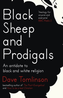 Black Sheep and Prodigals : An Antidote to Black and White Religion