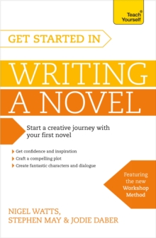 Get Started in Writing a Novel : How to write your first novel and create fantastic characters, dialogues and plot