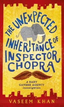 The Unexpected Inheritance of Inspector Chopra : Baby Ganesh Agency Book 1