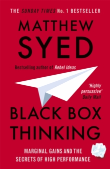 Black Box Thinking : Marginal Gains and the Secrets of High Performance, Paperback / softback Book Black Box Thinking : Marginal Gains and the Secrets of High Performance, Paperback / softback Book