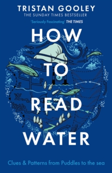 How To Read Water : Clues & Patterns from Puddles to the Sea