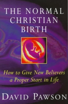 The Normal Christian Birth : How to Give New Believers a Proper Start in Life