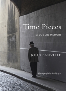 Time Pieces : A Dublin Memoir, Hardback Book Time Pieces : A Dublin Memoir, Hardback Book