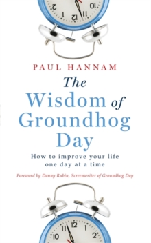 The Wisdom of Groundhog Day : How to Improve Your Life One Day at a Time, Paperback Book The Wisdom of Groundhog Day : How to Improve Your Life One Day at a Time, Paperback Book