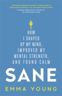 Sane : How I Shaped Up My Mind, Improved My Mental Strength and Found Calm, Paperback Book Sane : How I Shaped Up My Mind, Improved My Mental Strength and Found Calm, Paperback Book