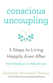 Conscious Uncoupling : The 5 Steps to Living Happily Even After