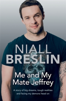 Me and My Mate Jeffrey : A story of big dreams, tough realities and facing my demons head on, Paperback / softback Book Me and My Mate Jeffrey : A story of big dreams, tough realities and facing my demons head on, Paperback / softback Book
