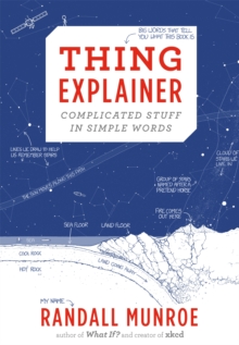 Thing Explainer : Complicated Stuff in Simple Words, Hardback Book Thing Explainer : Complicated Stuff in Simple Words, Hardback Book