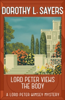 Lord Peter Views the Body : The Queen of Golden age detective fiction