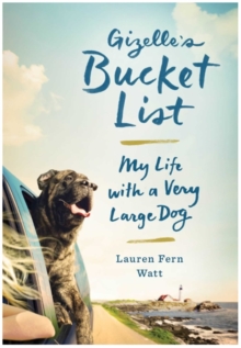 Gizelle's Bucket List : My Life With A Very Large Dog, Hardback Book Gizelle's Bucket List : My Life With A Very Large Dog, Hardback Book