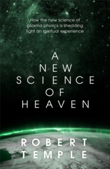 A New Science of Heaven : How a plasma world of the spirit can be demonstrated by modern science, Hardback Book A New Science of Heaven : How a plasma world of the spirit can be demonstrated by modern science, Hardback Book