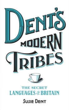 Dent's Modern Tribes : The Secret Languages of Britain, Hardback Book Dent's Modern Tribes : The Secret Languages of Britain, Hardback Book
