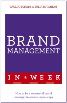 Brand Management In A Week : How To Be A Successful Brand Manager In Seven Simple Steps