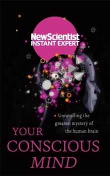 Your Conscious Mind : Unravelling the greatest mystery of the human brain, Paperback / softback Book Your Conscious Mind : Unravelling the greatest mystery of the human brain, Paperback / softback Book