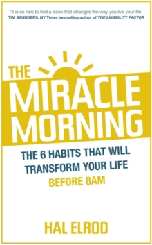 The Miracle Morning : The 6 Habits That Will Transform Your Life Before 8am, Paperback Book The Miracle Morning : The 6 Habits That Will Transform Your Life Before 8am, Paperback Book