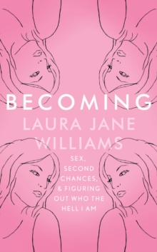 Becoming : Sex, Second Chances, and Figuring Out Who the Hell I am