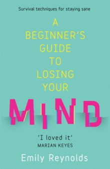 A Beginner's Guide to Losing Your Mind : My road to staying sane, and how to navigate yours