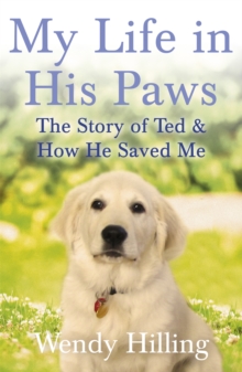 My Life in His Paws : The Story of Ted and How He Saved Me, Hardback Book My Life in His Paws : The Story of Ted and How He Saved Me, Hardback Book