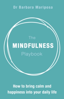 The Mindfulness Playbook : How to Bring Calm and Happiness into Your Daily Life