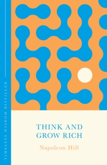 Think and Grow Rich (The Concise Classic) : Timeless Wisdom Distilled