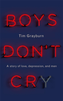Boys Don't Cry : Why I Hid My Depression and Why Men Need to Talk About Their Mental Health, Hardback Book Boys Don't Cry : Why I Hid My Depression and Why Men Need to Talk About Their Mental Health, Hardback Book