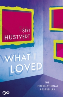 What I Loved, Paperback / softback Book What I Loved, Paperback / softback Book