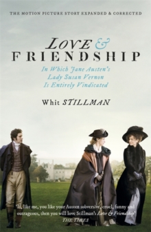 Love & Friendship : In Which Jane Austen's Lady Susan Vernon is Entirely Vindicated - Now a Whit Stillman film