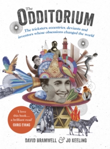 The Odditorium : The tricksters, eccentrics, deviants and inventors whose obsessions changed the world, Hardback Book The Odditorium : The tricksters, eccentrics, deviants and inventors whose obsessions changed the world, Hardback Book