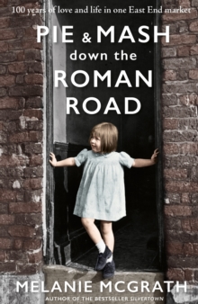 Pie and Mash Down the Roman Road : 100 years of love and life in one East End market