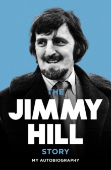 The Jimmy Hill Story : On and Off the Field