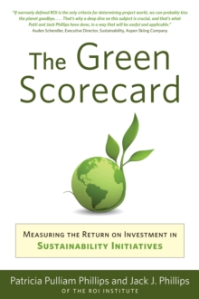 Green Scorecard : Measuring the Return on Investment in Sustainability Initiatives