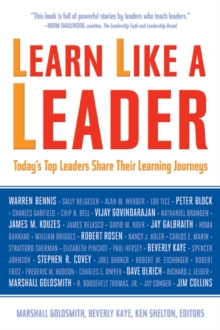 Learn Like a Leader : Today's Top Leaders Share Their Learning Journeys