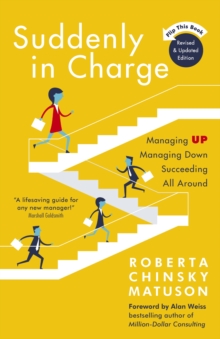 Suddenly in Charge : Managing Up, Managing Down, Succeeding All Around